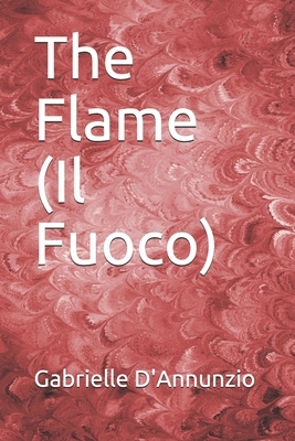 The Flame (Il Fuoco) by Gabrielle D'Annunzio
