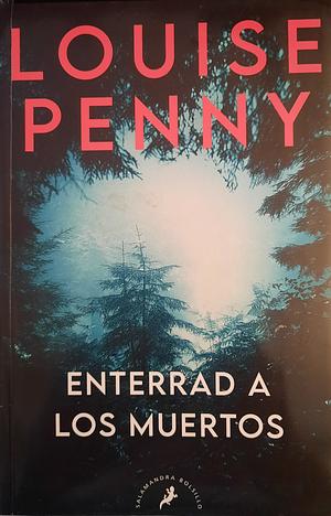 Enterrad a los muertos by Louise Penny