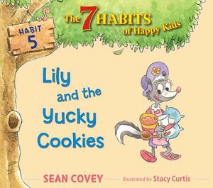 Lily and the Yucky Cookies, Volume 5: Habit 5 by Sean Covey