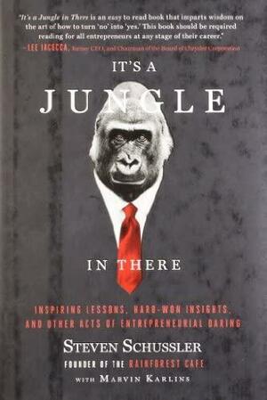 It's a Jungle in There: Inspiring Lessons, Hard-Won Insights, and Other Acts of Entrepreneurial Daring by Marvin Karlins, Steven Schussler