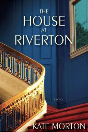 By Kate Morton: The House at Riverton: A Novel by Kate Morton, Kate Morton