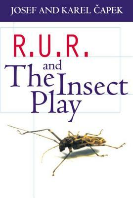 R.U.R. and the Insect Play by Karel Čapek, Josef Čapek