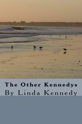 The Other Kennedys: By Linda Kennedy by Linda Kennedy