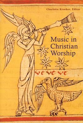 Music in Christian Worship: At the Service of the Liturgy by 