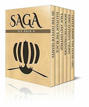 Saga Six Pack 4 - In The Days of Giants, Halfdan the Black, True & Untrue, Sigurd the Crusader and his Brothers, Little Annie the Goose-girl and King Alfred's Viking (Illustrated) by George Webbe Dasent, Samuel Laing, E. Boyd Smith, Abbie Farwell Brown, Charles W. Whistler, Jørgen Engebretsen Moe, Peter Christen Asbjørnsen, Louis Huard, Snorri Sturluson