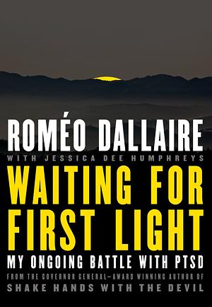 Waiting for First Light: My Ongoing Battle with PTSD by Jessica Dee Humphreys, Roméo Dallaire