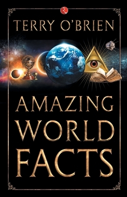 Amazing World Facts by Terry O’Brien