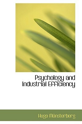 Psychology and Industrial Efficiency by Hugo Münsterberg