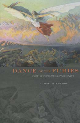 Dance of the Furies: Europe and the Outbreak of World War I by Michael S. Neiberg