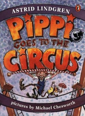 Pippi Goes to the Circus by Michael Chesworth, Astrid Lindgren