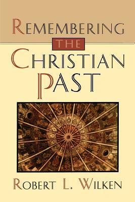 Remembering the Christian Past by Robert Louis Wilken