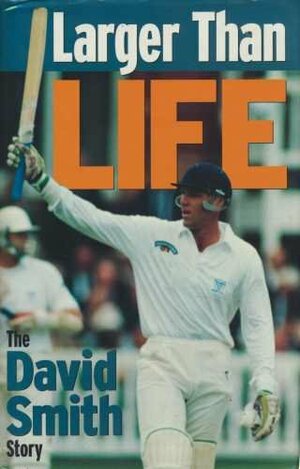 Larger Than Life: The David Smith Story by David Smith, Paul Newman