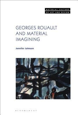 Georges Rouault and Material Imagining by Jennifer Johnson