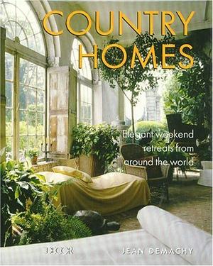 Country Homes: Elegant Weekend Retreats from Around the World by Jean Demachy