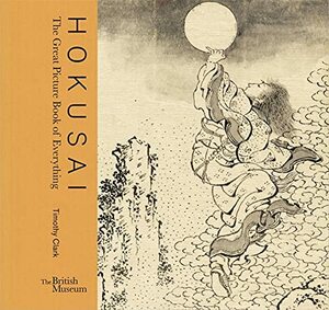 Hokusai: The Great Picture Book of Everything by Timothy Clark