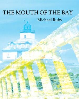 The Mouth of the Bay by Michael Ruby