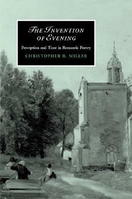 The Invention of Evening by Christopher R. Miller