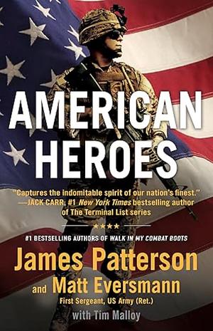 American Heroes: From the Authors of Walk in My Combat Boots by Matt Eversmann, James Patterson