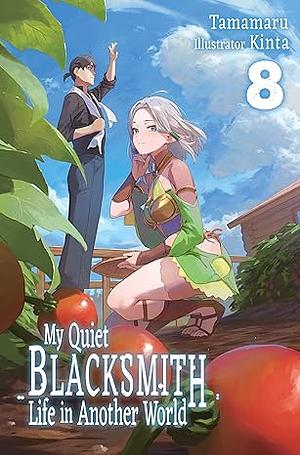 My Quiet Blacksmith Life in Another World: Volume 8 by Tamamaru
