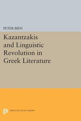 Kazantzakis and the Linguistic Revolution in Greek Literature by Peter Bien