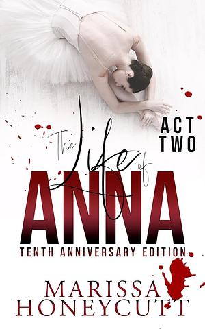 The Life of Anna, Tenth Anniversary Edition: Act 2 by Marissa Honeycutt