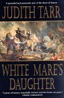 White Mare's Daughter by Judith Tarr