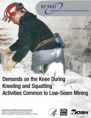 Demands on the Knee During Kneeling and Squatting Activities Common to Low-Seam Mining by National Institute Fo Safety and Health, D. Human Services, Centers for Disease Cont And Prevention