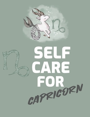 Self Care For Capricorn: For Adults - For Autism Moms - For Nurses - Moms - Teachers - Teens - Women - With Prompts - Day and Night - Self Love by Patricia Larson