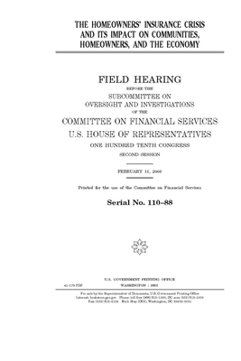 The homeowners' insurance crisis and its impact on communities, homeowners, and the economy by Committee on Financial Service (senate), United States Congress, United States Senate