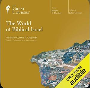 Great Courses: The World of Biblical Israel by Cynthia R. Chapman