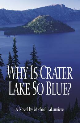 Why Is Crater Lake So Blue? by Michael LaLumiere