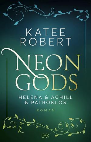 Neon Gods - Helena & Achill & Patroklos by Katee Robert