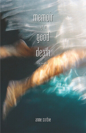 Memoir of a Good Death by Anne Sorbie