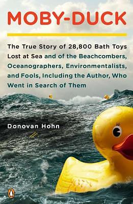 Moby-Duck: The True Story of 28,800 Bath Toys Lost at Sea & of the Beachcombers, Oceanograp Hers, Environmentalists & Fools Inclu by Donovan Hohn