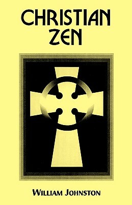 Christian Zen: A Way of Meditation by William Johnston