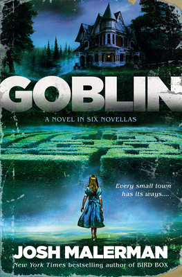 Goblin: A Novel in Six Novellas by Josh Malerman