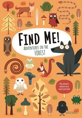 Find Me! Adventures in the Forest: Play Along to Sharpen Your Vision and Mind by Agnese Baruzzi