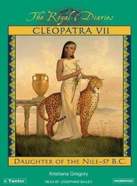 Cleopatra VII: Daughter of the Nile - 57 B.C. by Kristiana Gregory, Josephine Bailey