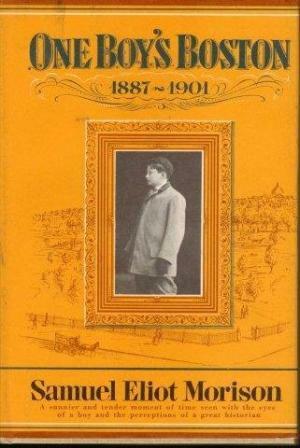 One Boy's Boston, 1887-1901 by Samuel Eliot Morison, Edward Weeks