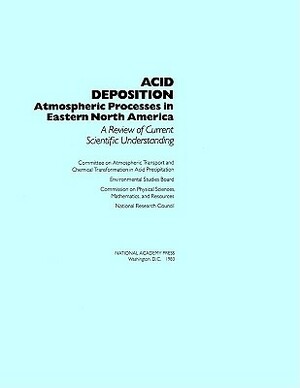 Acid Deposition: Atmospheric Processes in Eastern North America by Division on Engineering and Physical Sci, Commission on Physical Sciences Mathemat, National Research Council