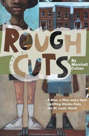 Rough Cuts, A man, a plan, a gym.Inspirational stories from the 'hood. by Marshall Cohen