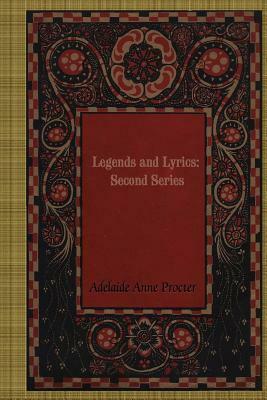 Legends and Lyrics: Second Series by Adelaide Anne Procter