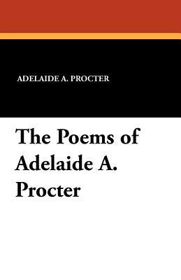 The Poems of Adelaide A. Procter by Adelaide A. Procter