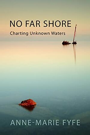 No Far Shore: Charting Unknown Waters by Anne-Marie Fyfe