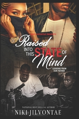 Raised Into This State of Mind by Niki Jilvontae