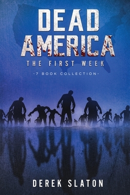 Dead America: The First Week - 7 Book Collection by Derek Slaton