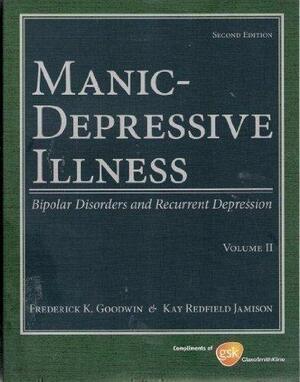 Manic-Depressive Illness: Bipolar Disorders and Recurrent Depression Volume 2 Glaxo Smith Kline Edition by Frederick K. Goodwin, Kay Redfield Jamison