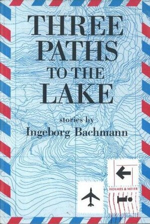 Three Paths to the Lake by Interlink Publishing, Mary F. Gilbert, Mark Anderson, Ingeborg Bachmann
