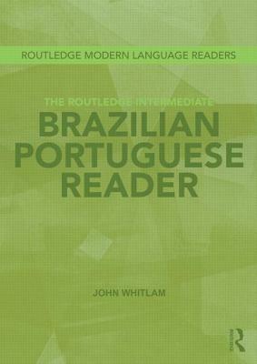The Routledge Intermediate Brazilian Portuguese Reader by John Whitlam