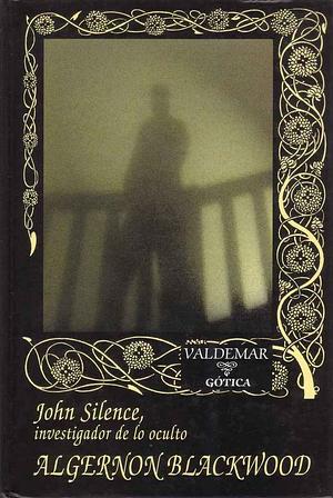 John Silence, investigador de lo oculto by Algernon Blackwood